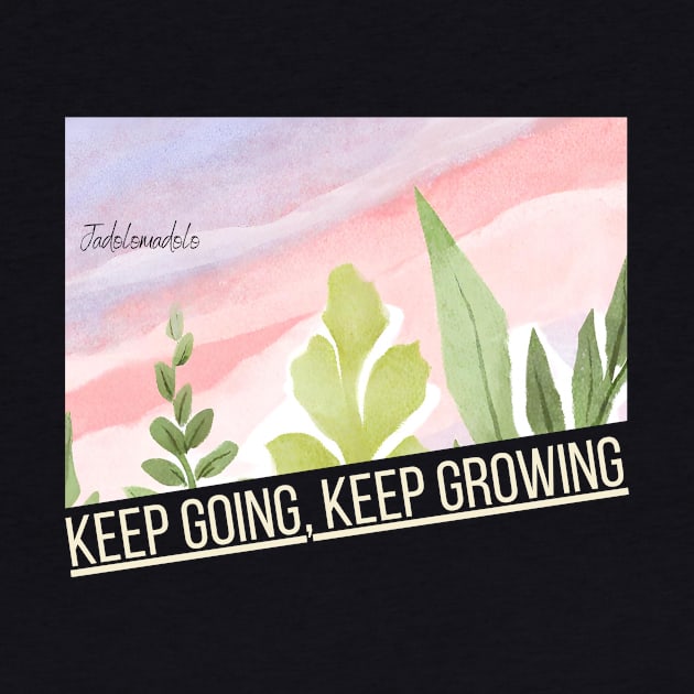 Keep Going, Keep Growing by jadolomadolo